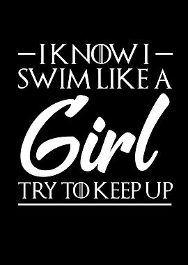 I Know I Swim Like A Girl