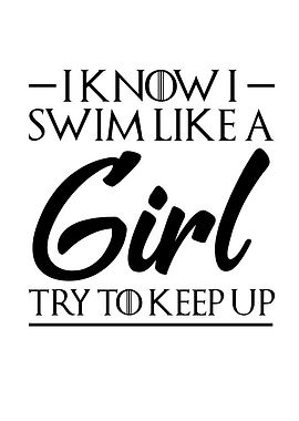 I Know I Swim Like A Girl