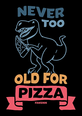 Never Too Old For Pizza Di