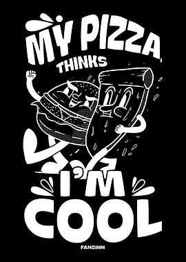 My Pizza Thinks Im Cool