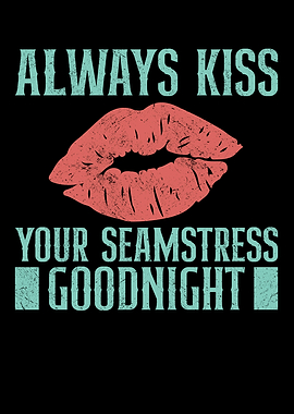 Always Kiss Your Seamstres