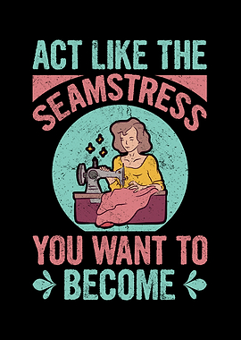 Act Like The Seamstress