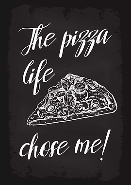 The Pizza Life Chose Me