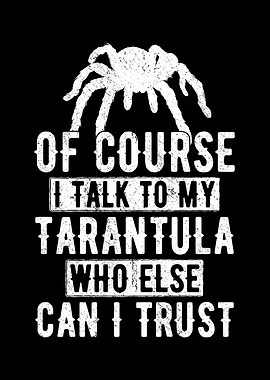 I Talk To My Tarantula