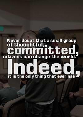 Never doubt that a small