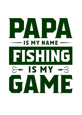 Papa Is Name Fishing Is My