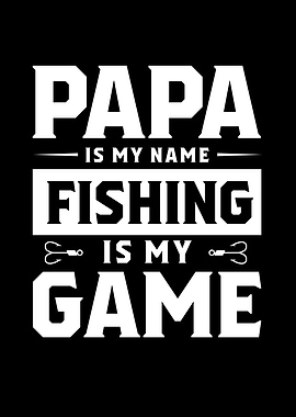 Papa Is Name Fishing Is My
