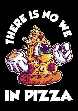 There Is No We In Pizza