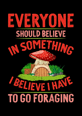 I Have To Go Foraging