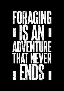 Foraging Is An Adventure