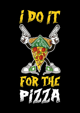 I Do It For The Pizza