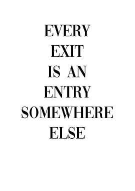 Every exit is an entry