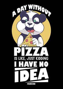 A Day Without Pizza Is Lik