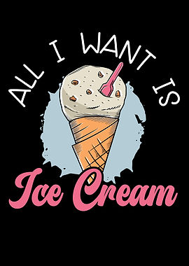 All I Want Is Ice Cream