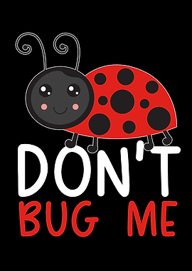 Dont Bug Me