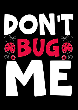 Dont Bug Me