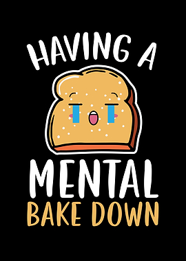 Having A Mental Bake Down