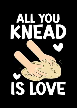 All You Knead Is Love