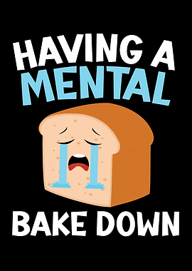 Having A Mental Bake Down