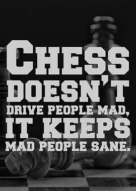 Chess doesnt drive people