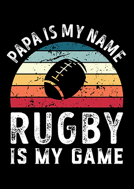Papa is my Name Rugby is