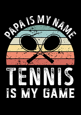 Papa is my Name Tennis is