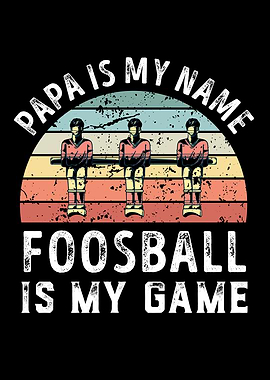 Papa is my Name Foosball
