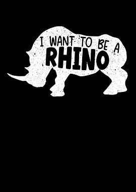 I Want To Be A Rhino