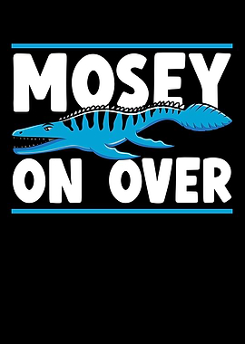 Mosey On Over Mosasaurus