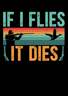 If It Flies It Dies