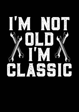 I am not old I am classic