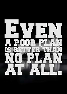 Even a poor plan is better