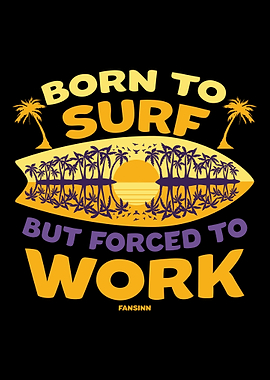 Born To Surf But Forced To