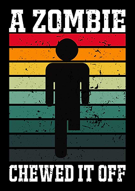 A Zombie Chewed It Off