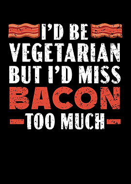 Id Miss Bacon Too Much