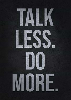 Talk Less Do More