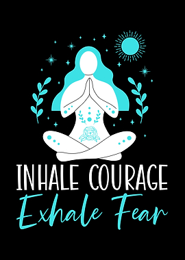Inhale Courage Exhale Fear