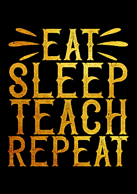 Eat Sleep Teach Repeat
