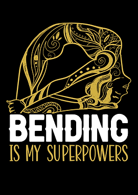 Bending Is My Superpowers