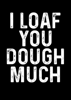 I love you dough much
