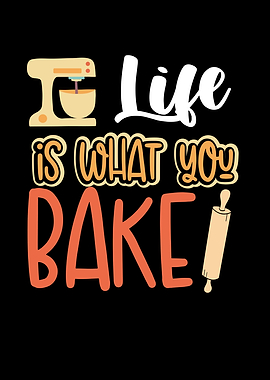 Life is what you bake