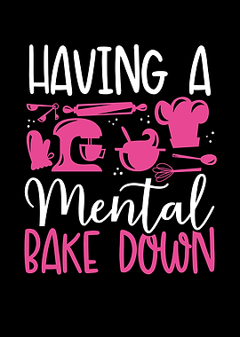Having a mental bake down