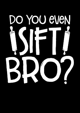 Do you even sift bro