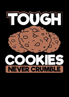 Tough cookies never crumbl