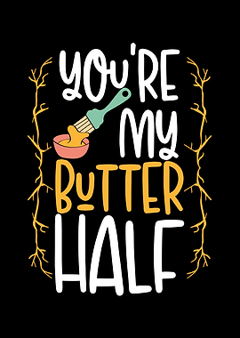 You are my butter half