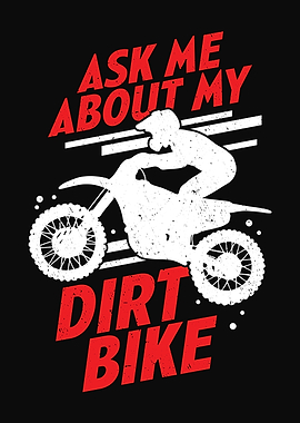Ask Me About My Dirt Bike
