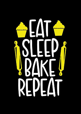 Eat sleep bake and repeat