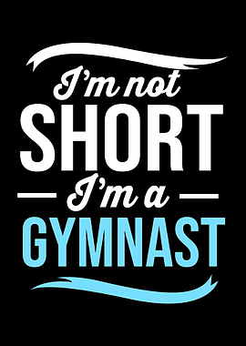 Im Not Short Im Gymnast