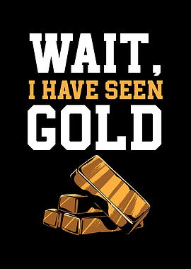 Wait I Have Seen Gold