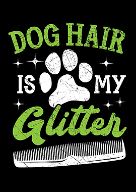 Dog Hair Is My Glitter